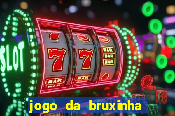 jogo da bruxinha ganhar dinheiro