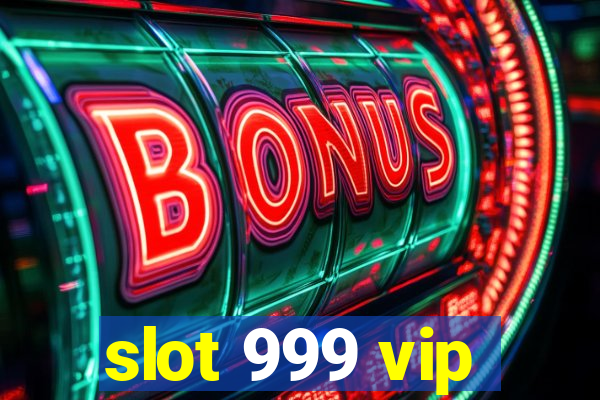 slot 999 vip