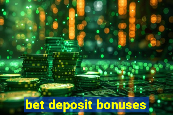 bet deposit bonuses