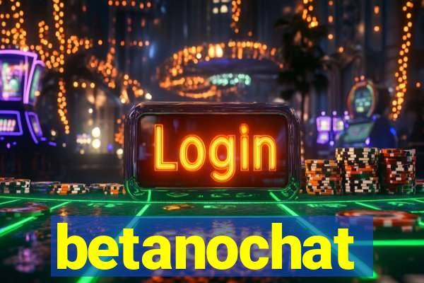 betanochat