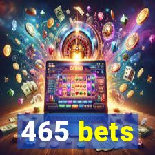 465 bets