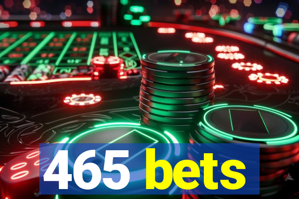 465 bets