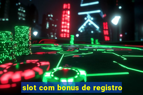 slot com bonus de registro