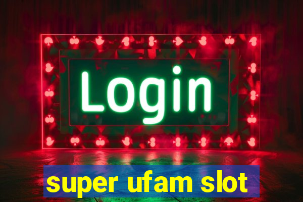 super ufam slot