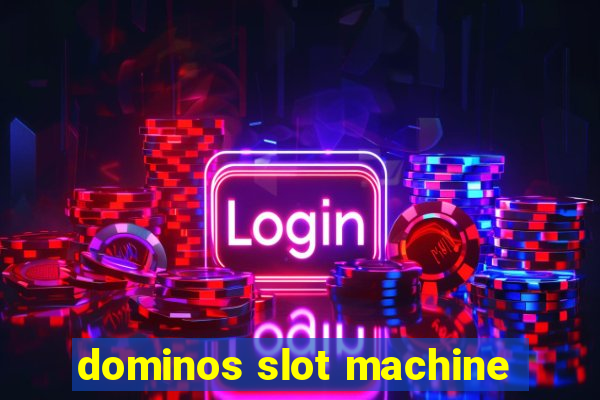 dominos slot machine