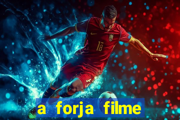 a forja filme completo dublado topflix