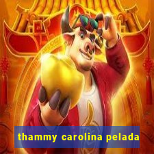 thammy carolina pelada