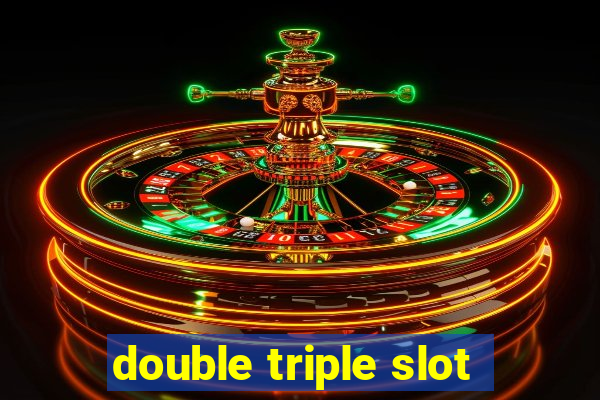 double triple slot