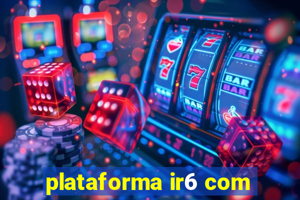 plataforma ir6 com