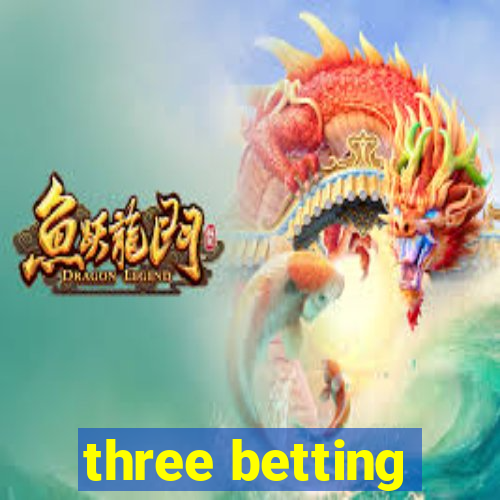 three betting