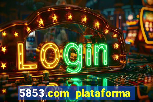 5853.com plataforma de jogos