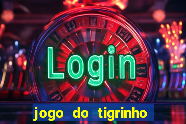 jogo do tigrinho sem depositar nada