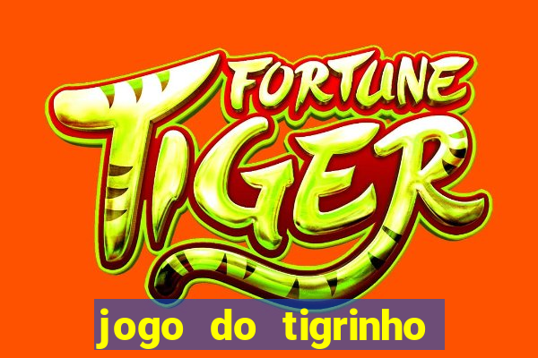 jogo do tigrinho sem depositar nada