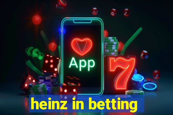 heinz in betting