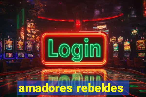 amadores rebeldes