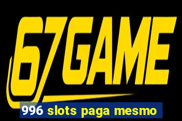 996 slots paga mesmo