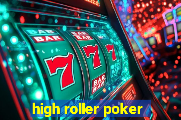 high roller poker