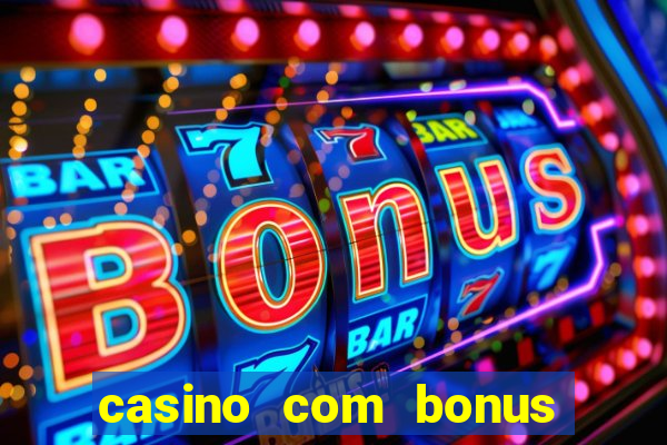 casino com bonus gratis de boas vindas