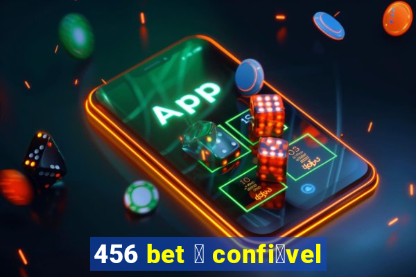 456 bet 茅 confi谩vel