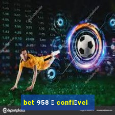 bet 958 茅 confi谩vel