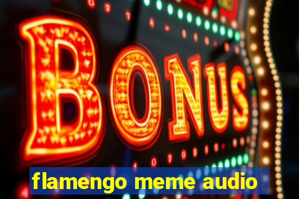 flamengo meme audio