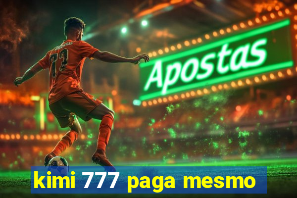 kimi 777 paga mesmo