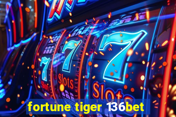 fortune tiger 136bet