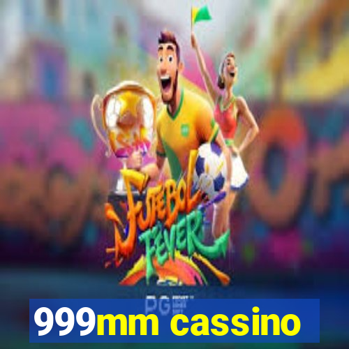 999mm cassino