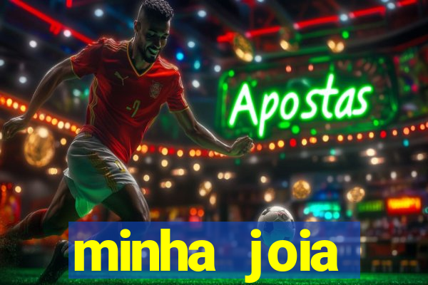 minha joia significado minha joia giria