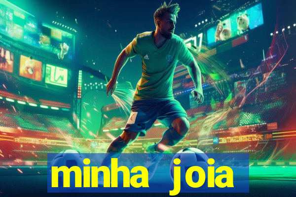 minha joia significado minha joia giria