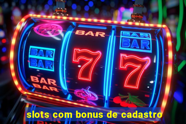 slots com bonus de cadastro