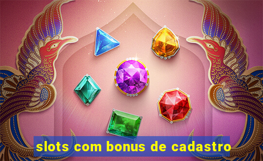 slots com bonus de cadastro