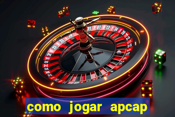 como jogar apcap da sorte