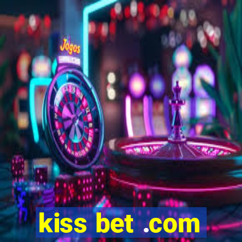 kiss bet .com