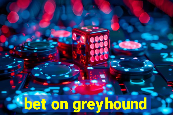 bet on greyhound