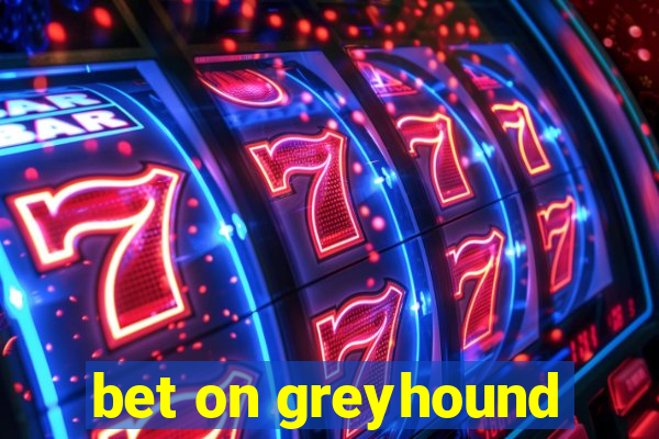 bet on greyhound