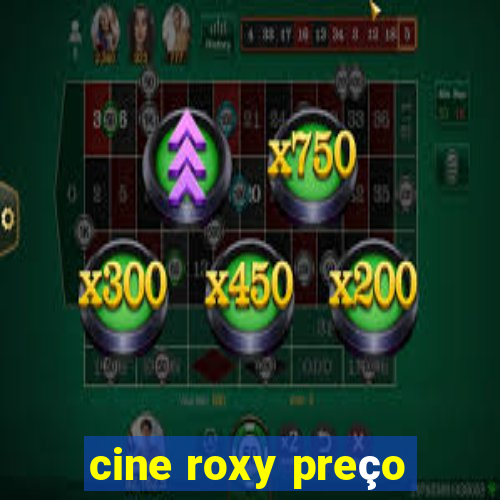 cine roxy preço