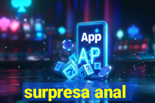 surpresa anal