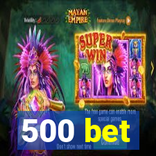 500 bet