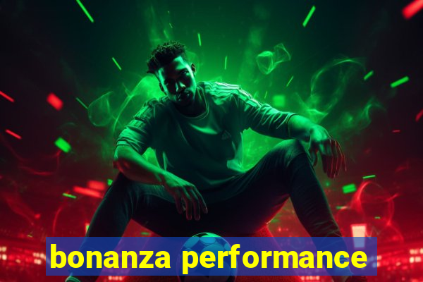 bonanza performance