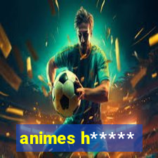 animes h*****