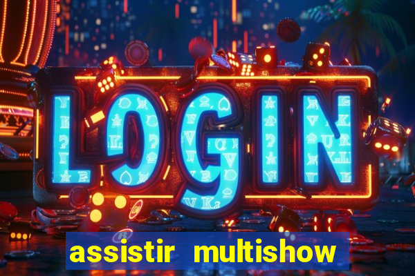 assistir multishow ao vivo online