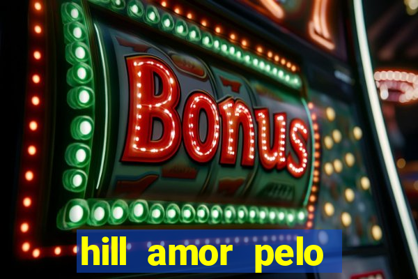 hill amor pelo jogo online