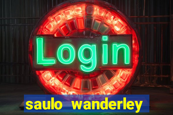 saulo wanderley filho fortuna