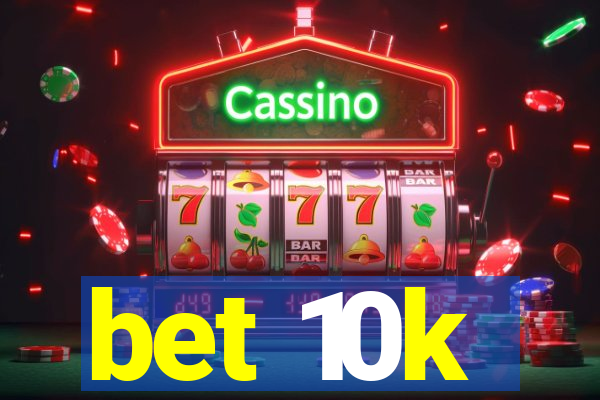 bet 10k