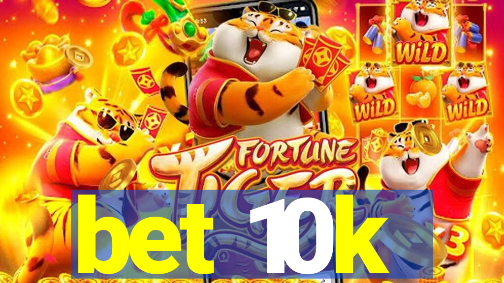 bet 10k