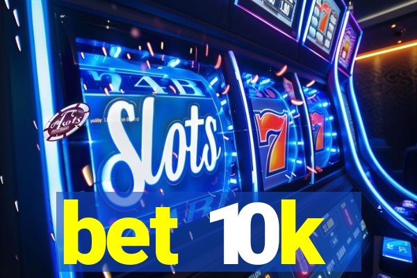 bet 10k