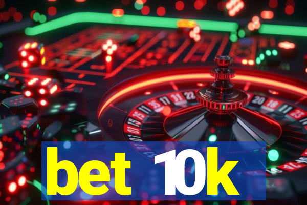 bet 10k