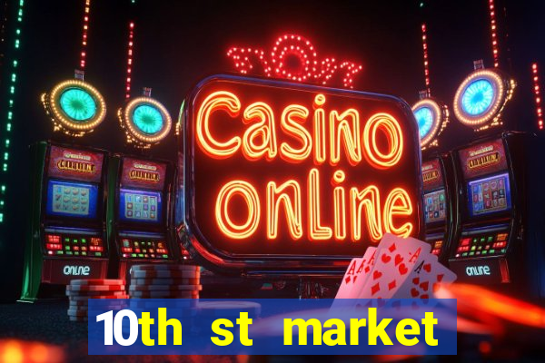 10th st market live casino