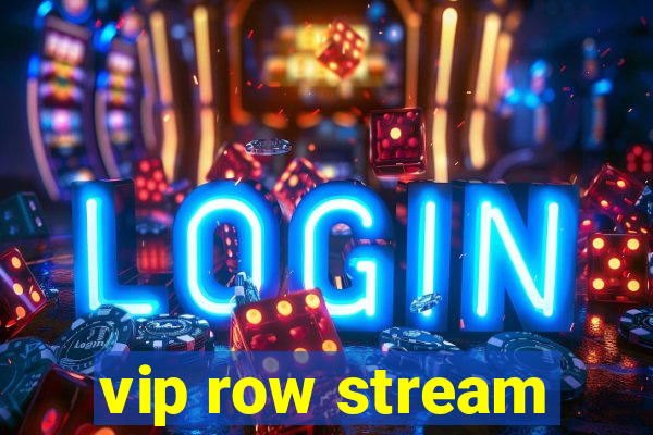 vip row stream